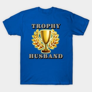 Trophy Husband T-Shirt